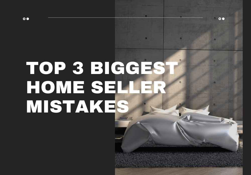 Top 3 Biggest Home Seller Mistakes in GTA, ON
